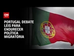Parlamento de Portugal discute endurecimento da política migratória do país | BASTIDORES CNN