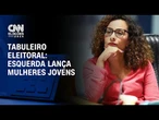 Tabuleiro Eleitoral: esquerda lança mulheres jovens | CNN NOVO DIA