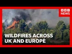 Wildfires burn in UK and Europe as heatwaves continue | BBC News