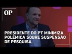 Presidente do PT adota cautela e minimiza polêmica sobre suspensão de pesquisa AtlasIntel