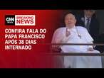 Papa Francisco pede paz em primeira aparição desde a sua internação| AGORA CNN