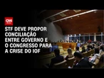 Congresso X Governo: STF deve propor conciliação para a crise do IOF | CNN ARENA