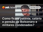 Bolsonaro condenado: como ficam patente, salário e pensão dos militares condenados? Advogado explica