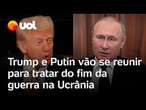 Trump diz que vai discutir o fim da guerra entre a Rússia e a Ucrânia com Putin esta semana; confira