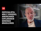 Não é possível americanos explorarem minerais brasileiros, especialista | WW
