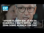 "Apoiar alguém que já foi da esquerda é muito difícil", diz Zema sobre aliança com Ciro Gomes