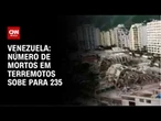 Número de mortos por terremotos na Venezuela chega a 235 | CNN NOVO DIA