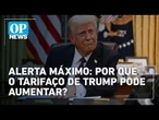 Governo Lula teme segunda rodada de tarifas dos EUA; entenda | #OP News