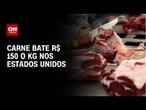 Carne bate R$ 150 o kg nos EUA: Culpa da seca, México e tarifaço ao Brasil | LIVE CNN