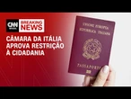 Cidadania italiana: Câmara aprova restrição que afeta brasileiros | CNN 360º
