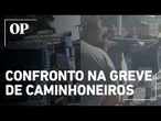Segundo dia da greve dos caminhoneiros tem confronto e confusão no litoral de SP
