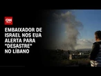 Israel e Líbano seguem “rumo ao desastre”, afirma embaixador israelense nos EUA | CNN 360º
