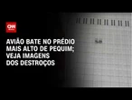 Veja imagens dos destroços da aeronave que bateu no prédio mais alto de Pequim | CNN BRASIL