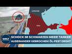 SCHWARZES MEER: Schock vor der Krim! Zwei russische Tanker in Seenot geraten! Öl-Pest droht