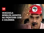 Venezuela mobiliza 15 mil militares na fronteira com a Colômbia | CNN 360º