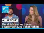 Mehdi Idir sur les traces de Charles Aznavour avec Tahar Rahim • FRANCE 24