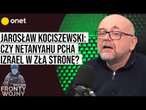 „Fronty Wojny”. Jarosław Kociszewski: Czy Netanyahu pcha Izrael w złą stronę?