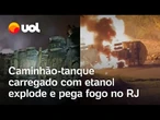 Caminhão tanque explode e pega fogo na Serra das Araras, no Rio; veja vídeo