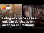 Incêndios em Los Angeles: fotógrafo perde casa e cerca de 8.000 discos de coleção; veja