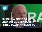 Em meio a crise do IOF, Lula diz que tenta uma "tributação mais justa" | O POVO NEWS