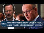 BUNDESTAG: Läuft eine Parteirebellion gegen Merz? "Diese Fragen müssen geklärt werden"