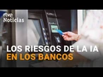 El BCE exige a la BANCA planes frente a los RIESGOS de la INTELIGENCIA ARTIFICIAL | RTVE Noticias