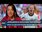 FRAUEN-EM: "Spielerisch noch kein Top-Niveau" - Kritischer Blick auf das DFB-Team