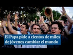El Papa pide a los jóvenes cambiar el mundo en una multitudinaria vigilia en Madrid