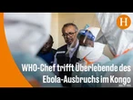 Ebola: WHO-Chef besucht neues Behandlungszentrum im Kongo