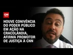 Houve conivência do poder público em ação na Cracolândia, afirma promotor de Justiça à CNN| NOVO DIA