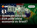 Juros nos EUA: redução ajuda a controlar a inflação no Brasil no curto prazo | Felipe Salto