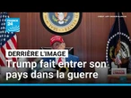 Derrière l'image : Donald Trump fait entrer les États-Unis dans la guerre entre Israël et l’Iran