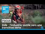 Inde : l'industrie textile vers une transition verte • FRANCE 24