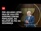 Fala de Lula põe governo contra população, diz relator da PEC da Segurança | CNN ARENA