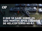 O que se sabe sobre os seis mortos após colisão de helicópteros no Rio de Janeiro