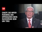 Fizemos 200 operações bem-sucedidas sem um tiro, diz procurador-geral de Justiça de SP | CNN 360°