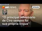 Ciro Gomes é 'franco-atirador' e tem na língua seu principal adversário, diz Josias