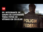 PF: integrante de grupo de extermínio tinha fotos de vítimas em celular | BASTIDORES CNN
