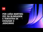 Análise: PEC da blindagem é tentativa de esvaziar o judiciário | BASTIDORES CNN