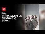 21/03: Dia Internacional da Síndrome de Down | BASTIDORES CNN