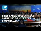 Líderes do Brics divulgam declaração sobre uso e regulamentação 'equilibrada' de IA | O POVO News