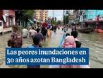 Las peores inundaciones en 30 años azotan Bangladesh