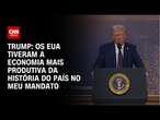 Trump: Os EUA tiveram a economia mais produtiva da história do país no meu mandato | BASTIDORES CNN