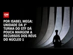 Análise: Unidade da 1ª Turma do STF dá pouca margem a recursos dos réus do núcleo 1 | CNN NOVO DIA