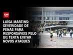 Luísa Martins: Severidade de penas para responsáveis pelo 8/1 tenta evitar novos ataques | CNN 360°