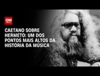 Hermeto Pascoal: Um dos pontos mais altos da história da música, diz Caetano Veloso | AGORA CNN