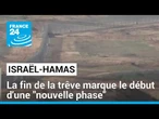 Guerre Israël - Hamas : la fin de la trêve marque le début d'une "nouvelle phase" • FRANCE 24