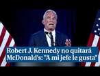 Robert J Kennedy no quitará McDonald's a pesar de su lucha contra los químicos: 