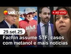 Fachin será presidente do STF; decisão de Moraes sobre Eduardo Bolsonaro; intoxicação por metanol e+