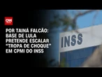Análise: Base de Lula pretende escalar “tropa de choque” em CPMI do INSS | BASTIDORES CNN